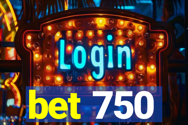 bet 750